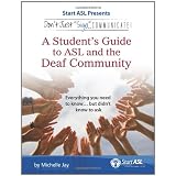Don't Just Sign... Communicate: A Student's Guide to American Sign Language and the Deaf Community