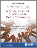 Dont Just Sign... Communicate!: A Students Guide to American Sign Language and the Deaf Community
