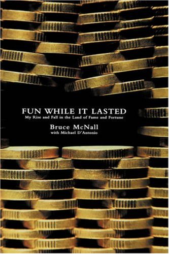 Fun While it Lasted: My Rise and Fall in the Land of Fame and Fortune