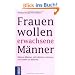 Frauen wollen erwachsene M�nner: Warum M�nner sich abl�sen m�ssen, um lieben zu k�nnen