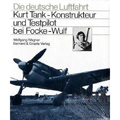 Kurt Tank. Konstrukteur und Testpilot bei Focke- Wulf