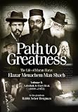 Path to Greatness: The Life of Maran Harav Elazar Menachem Man
Shach: From Vaboilnik to Bnei Brak (1899-1953)