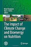 The Impact of Climate Change and Bioenergy on Nutrition The Impact of Climate Change and Bioenergy on Nutrition