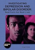 Investigating Depression and Bipolar Disorder: Real Facts for Real Lives (Investigating Diseases)