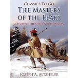 the masters of the peaks  a story of the great north woods revised edition of original version classics to