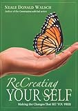 ReCreating Your Self: Making the Changes That Set You Free