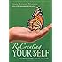 ReCreating Your Self: Making the Changes That Set You Free