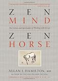 Zen Mind, Zen Horse: The Science and Spirituality of Working with Horses