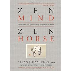 Zen Mind, Zen Horse: The Science and Spirituality of Working with Horses