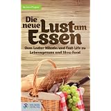 Die neue Lust am Essen: Vom Laster Nikotin und Fastlife zu Lebensgenuss und Slow Foodvon "Hermine Pfrogner"
