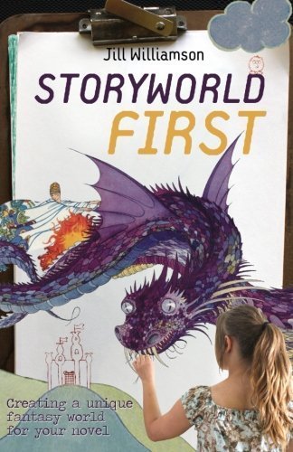 Storyworld First: Creating a Unique Fantasy World for Your Novel by Williamson, Jill(August 13, 2014) Paperback