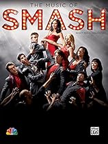 The Music of Smash -- Sheet Music Collection: Piano/Vocal/Chords The Music of Smash -- Sheet Music Collection: Piano/Vocal/Chords