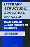 Literary Structure, Evolution, and Value: Russian Formalism and Czech Structuralism Reconsidered (Harvard Studies in Comparative Literature)
