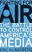 Fighting for Air: The Battle to Control America's Media by Eric Klinenberg ISBN 1433213311