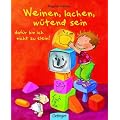 Weinen, lachen, w�tend sein - daf�r bin ich nicht zu klein!