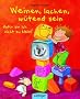 Weinen, lachen, w�tend sein - daf�r bin ich nicht zu klein!