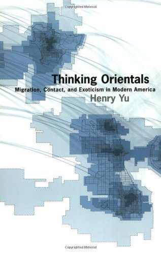Thinking Orientals: Migration, Contact, and Exoticism in Modern America