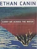 Carry Me Across the Water: A Novel