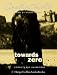 Towards Zero: Complete & Unabridged
