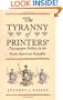 The Tyranny of Printers": Newspaper Politics in the Early American Republic