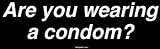 Are you wearing a condom? Large Bumper Sticker