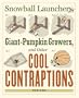 Snowball Launchers, Giant-Pumpkin Growers, and Other Cool Contraptions