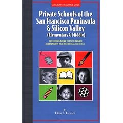 Private Schools of the San Francisco Peninsula & Silicon Valley (Elementary & Middle): A Parents' Resource Guide