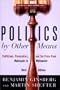 Politics by Other Means: Politicians, Prosecutors, and the Press from Watergate to Whitewater, Third Edition