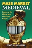 Mass Market Medieval: Essays on the Middle Ages in Popular Culture
