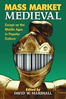 Mass Market Medieval: Essays on the Middle Ages in Popular Culture