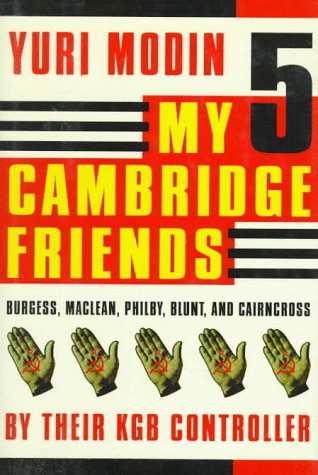 My 5 Cambridge Friends: Burgess, Maclean, Philby, Blunt, and Cairncross My 5 Cambridge Friends: Burgess, Maclean, Philby, Blunt, and Cairncross