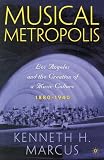 Musical Metropolis: Los Angeles and the Creation of a Music Culture, 1880-1940