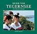  : Bilder vom Tegernsee: Bildband &uuml;ber eine der sch&ouml;nsten Landschaften in Deutschland und ihr Brauchtum. Mit Informationen &uuml;ber Erholungs- und Freizeitangebote. Zweisprachige Ausgabe: Deutsch/Englisch