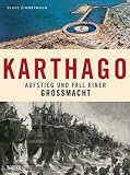 Karthago: Aufstieg und Fall einer Gro&szlig;macht