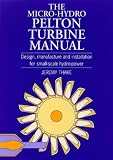 The Micro-Hydro Pelton Turbine Manual: Design, Manufacture and Installation for Small-Scale Hydro-Power