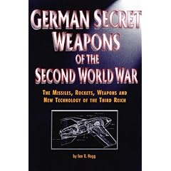 German Secret Weapons of the Second World War: The Missiles, Rockets, Weapons, and New Technology of the Third Reich