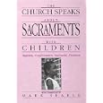 The Church Speaks about Sacraments with Children: Baptism, Confirmation, Eucharist, Penance by Mark Searie