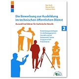 Die Bewerbung zur Einstellung im technischen �ffentlichen Dienst: Auswahlverfahren f�r technischen Dienstvon "Kurt Guth"