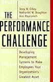 The Performance Challenge: Developing Management Systems to Make Employees Your Organization`s Greatest Asset