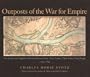 Outposts of the War for Empire: The French and English in Western Pennsylvania: Their Armies, Their Forts, Their People, 1749-1764