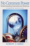 No Common Power: Understanding International Relations (4th Edition)