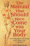 The Manual That Should Have Come With Your Body (You Only Have One Body and It Must Last a Lifetime)