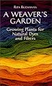 A Weavers Garden: Growing Plants for Natural Dyes and Fibres