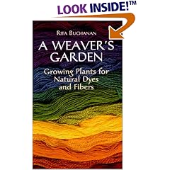 A Weaver's Garden: Growing Plants for Natural Dyes and Fibers