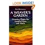 A Weavers Garden: Growing Plants for Natural Dyes and Fibers