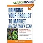 Bringing Your Product to Market: Fast-Track Approaches to Cashing in on Your Great Idea , 2nd Edition