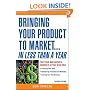 Bringing Your Product to Market: Fast-Track Approaches to Cashing in on Your Great Idea , 2nd Edition