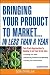 Bringing Your Product to Market... In Less Than a Year: Fast-track Approaches to Cashing in on Your Great Idea