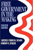 Free Government in the Making: Readings in American Political Thought