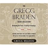 The Gregg Braden Audio Collection: Awakening the Power of Spiritual Technology